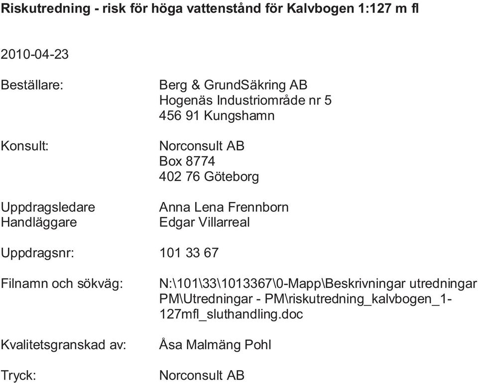 101 33 67 Filnamn och sökväg: Kvalitetsgranskad av: Tryck: N:\101\33\1013367\0-Mapp\Beskrivningar