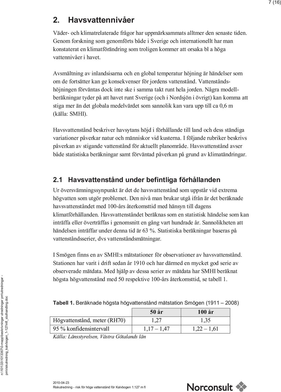 Avsmältning av inlandsisarna och en global temperatur höjning är händelser som om de fortsätter kan ge konsekvenser för jordens vattenstånd.