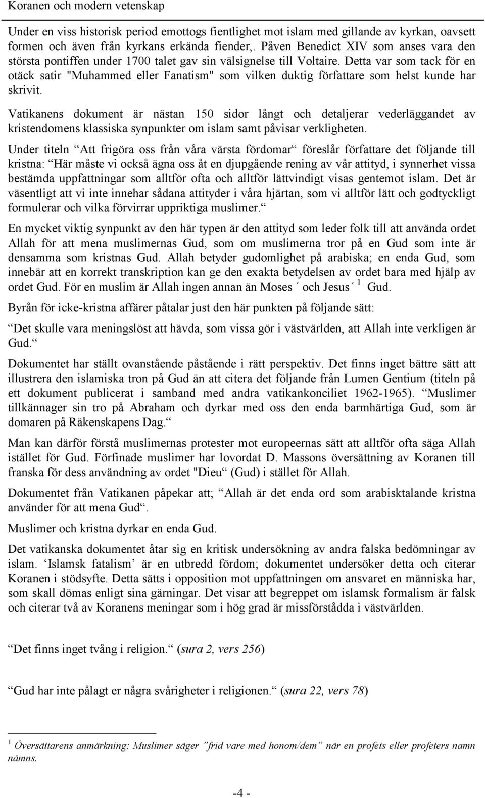 Detta var som tack för en otäck satir "Muhammed eller Fanatism" som vilken duktig författare som helst kunde har skrivit.