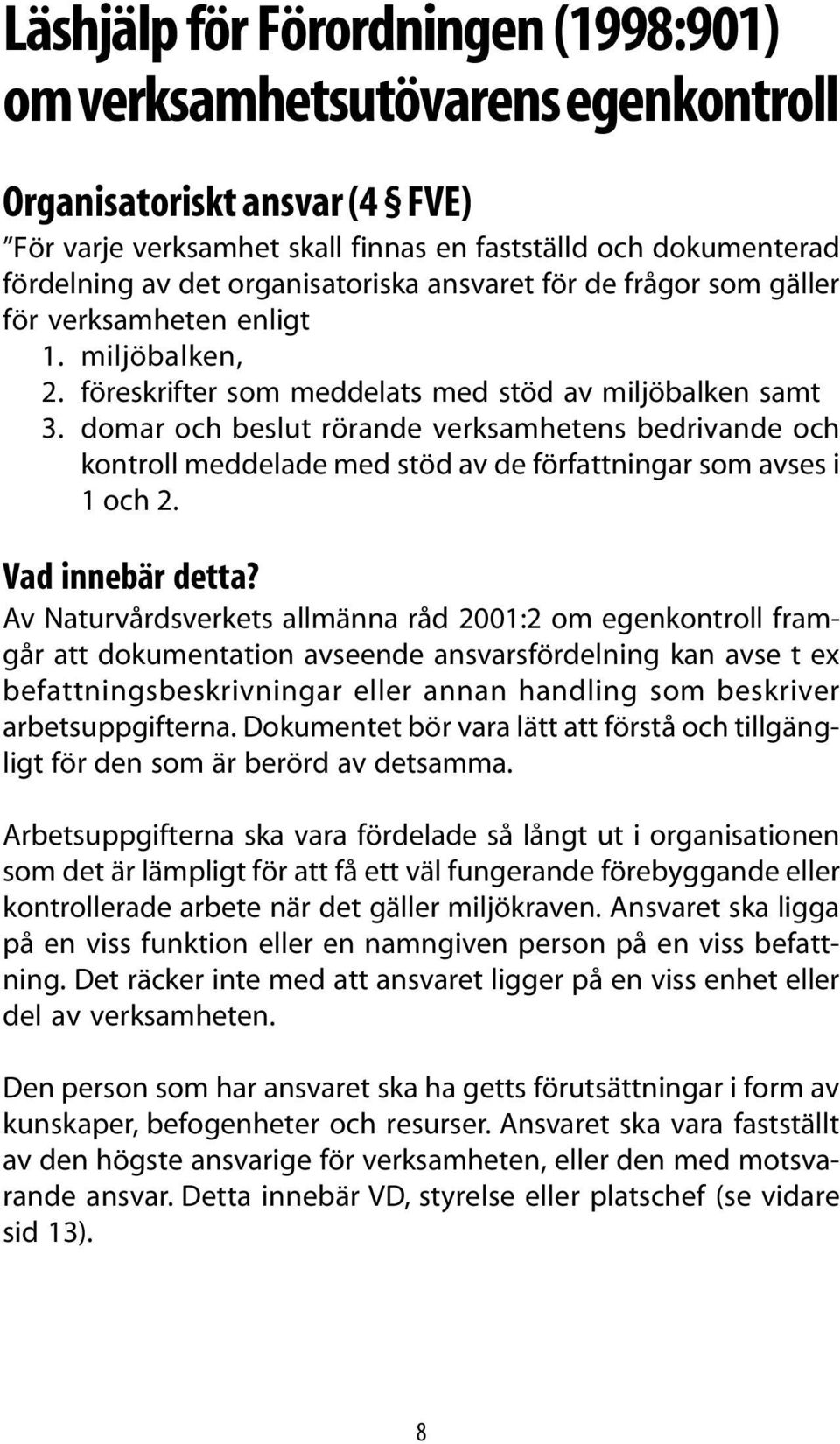 domar och beslut rörande verksamhetens bedrivande och kontroll meddelade med stöd av de författningar som avses i 1 och 2. Vad innebär detta?