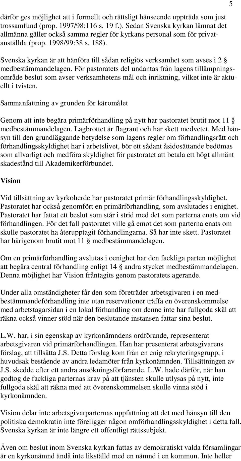 Svenska kyrkan är att hänföra till sådan religiös verksamhet som avses i 2 medbestämmandelagen.