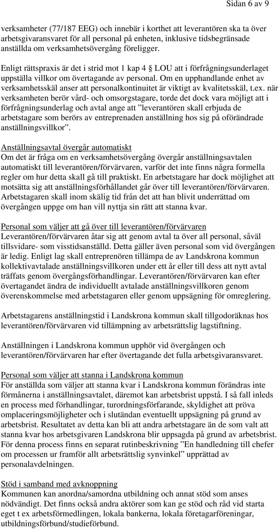 Om en upphandlande enhet av verksamhetsskäl anser att personalkontinuitet är viktigt av kvalitetsskäl, t.ex.