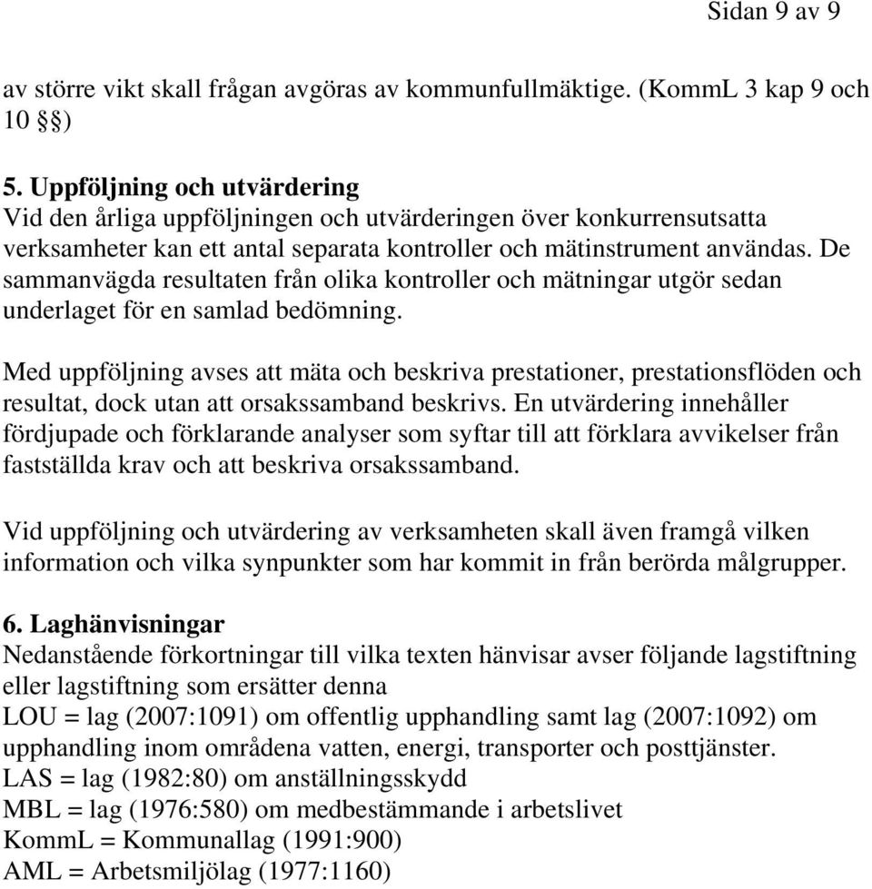 De sammanvägda resultaten från olika kontroller och mätningar utgör sedan underlaget för en samlad bedömning.