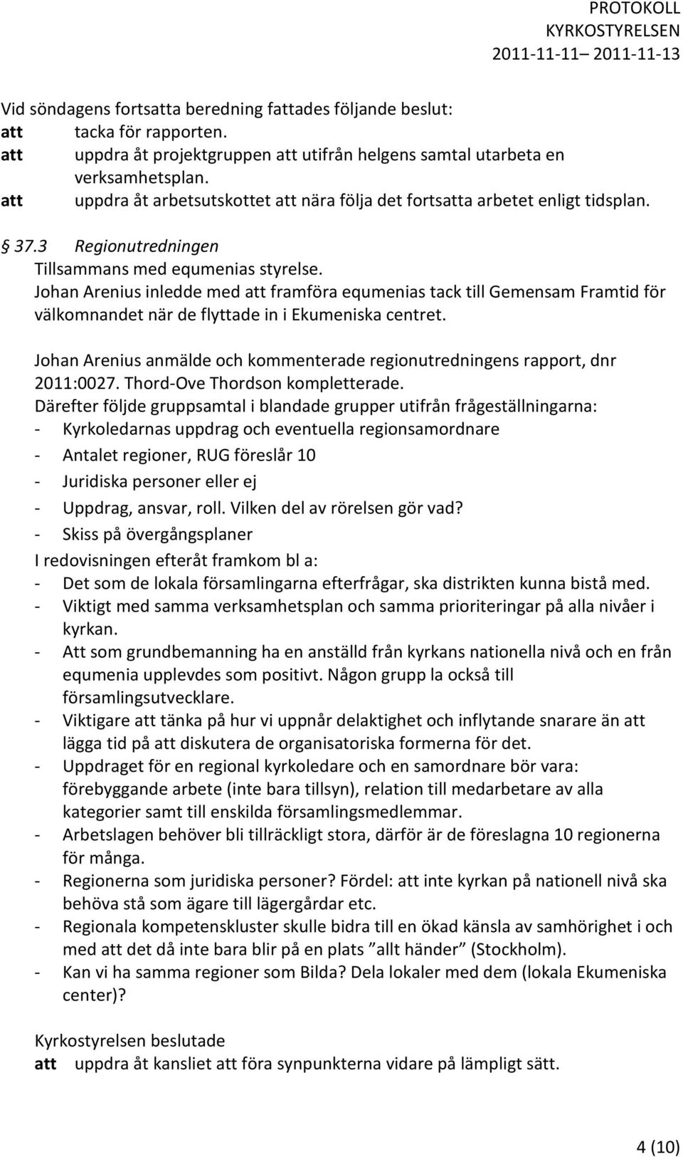 Johan Arenius inledde med att framföra equmenias tack till Gemensam Framtid för välkomnandet när de flyttade in i Ekumeniska centret.