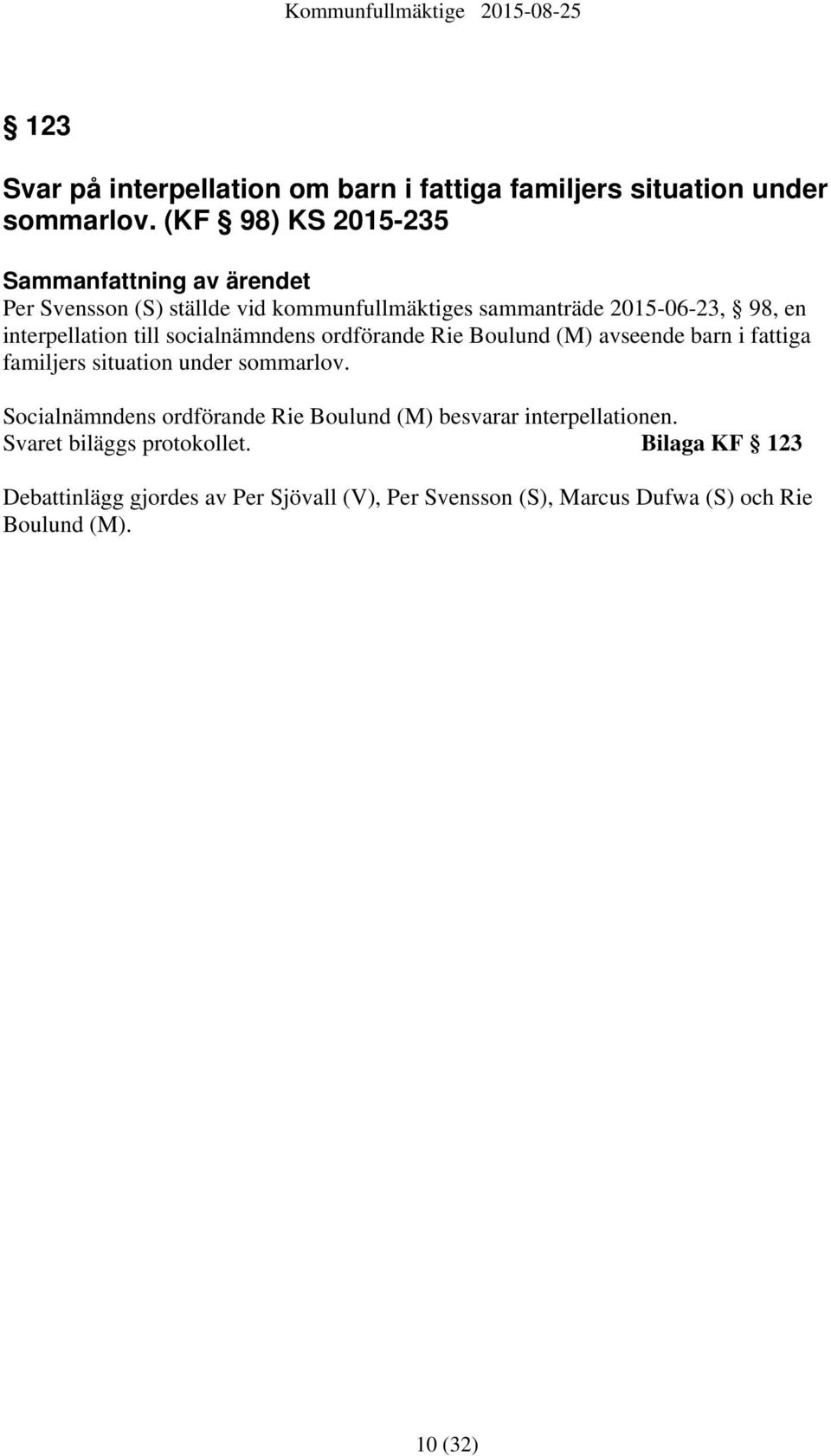 interpellation till socialnämndens ordförande Rie Boulund (M) avseende barn i fattiga familjers situation under sommarlov.