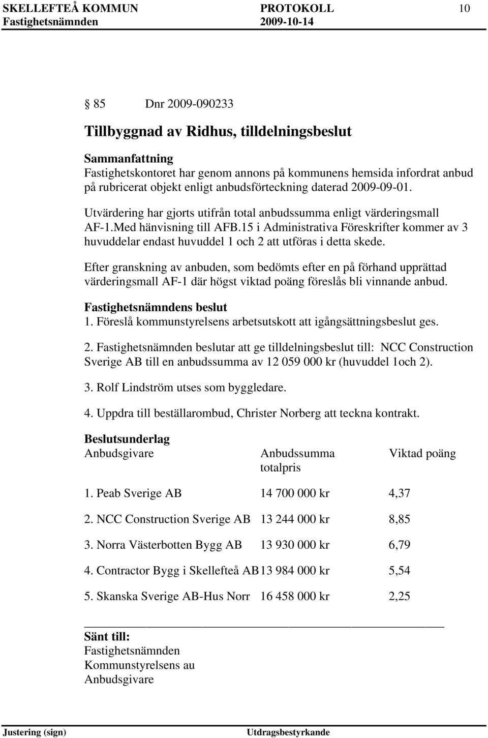 15 i Administrativa Föreskrifter kommer av 3 huvuddelar endast huvuddel 1 och 2 att utföras i detta skede.