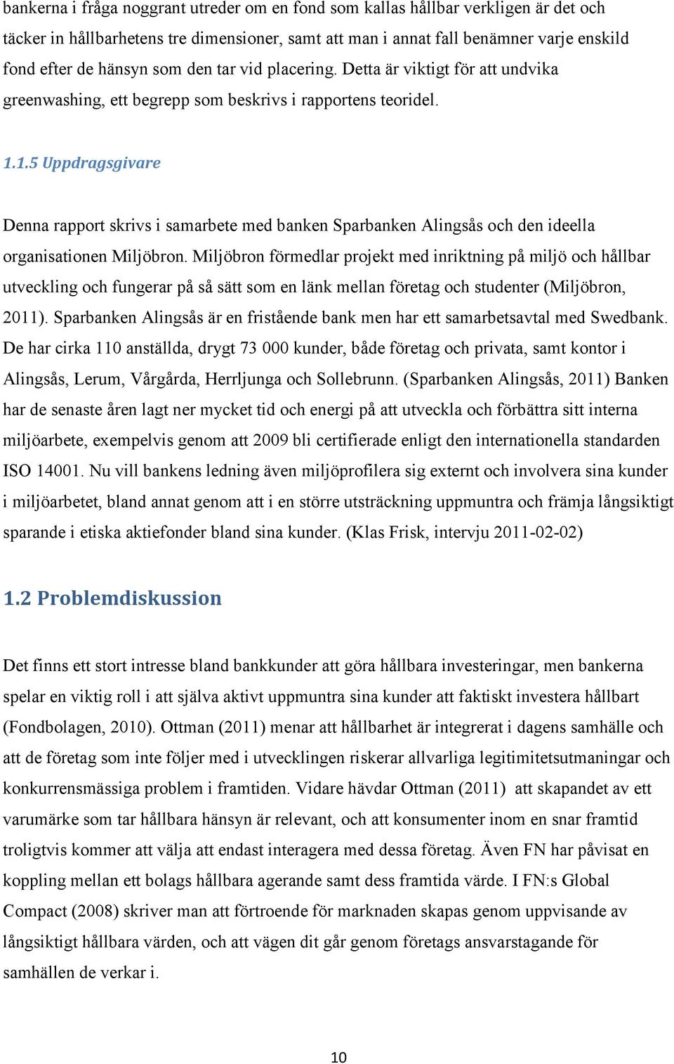 1.5 Uppdragsgivare Denna rapport skrivs i samarbete med banken Sparbanken Alingsås och den ideella organisationen Miljöbron.