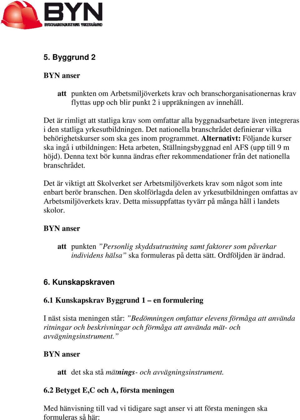 Det nationella branschrådet definierar vilka behörighetskurser som ska ges inom programmet.