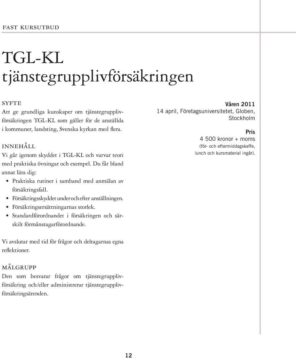 Försäkringsskyddet under och efter anställningen. Försäkringsersättningarnas storlek. Standardförordnandet i försäkringen och särskilt förmånstagarförordnande.