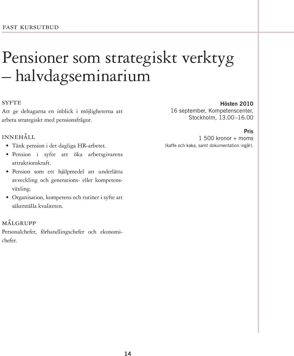 Pension som ett hjälpmedel att underlätta avveckling och generations- eller kompetensväxling.