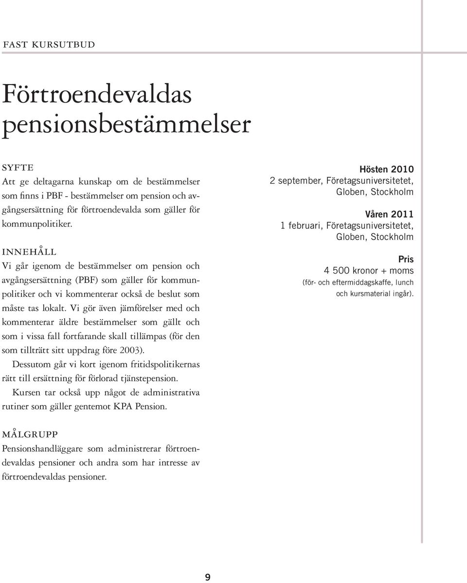 Vi gör även jämförelser med och kommenterar äldre bestämmelser som gällt och som i vissa fall fortfarande skall tillämpas (för den som tillträtt sitt uppdrag före 2003).