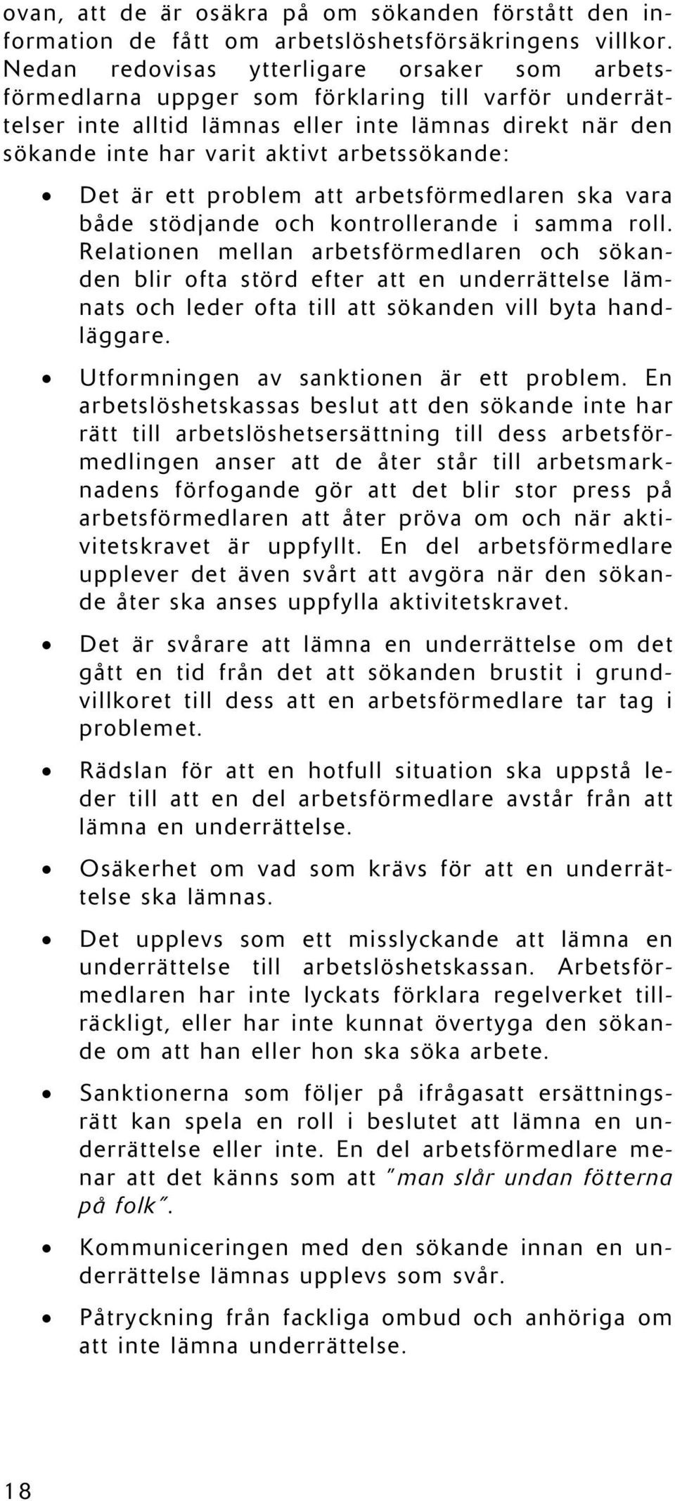 arbetssökande: Det är ett problem att arbetsförmedlaren ska vara både stödjande och kontrollerande i samma roll.