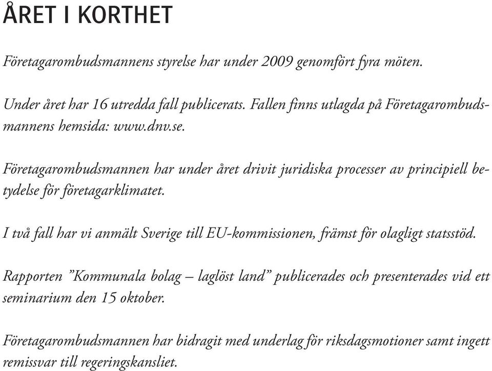 Företagarombudsmannen har under året drivit juridiska processer av principiell betydelse för företagarklimatet.