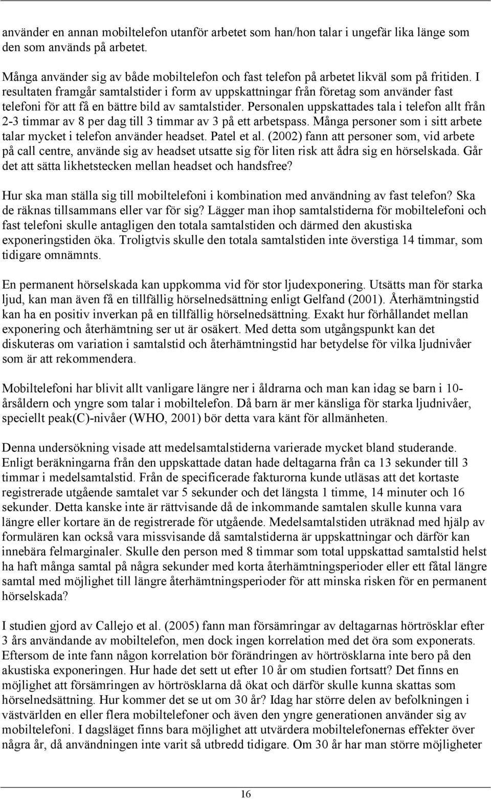 I resultaten framgår samtalstider i form av uppskattningar från företag som använder fast telefoni för att få en bättre bild av samtalstider.