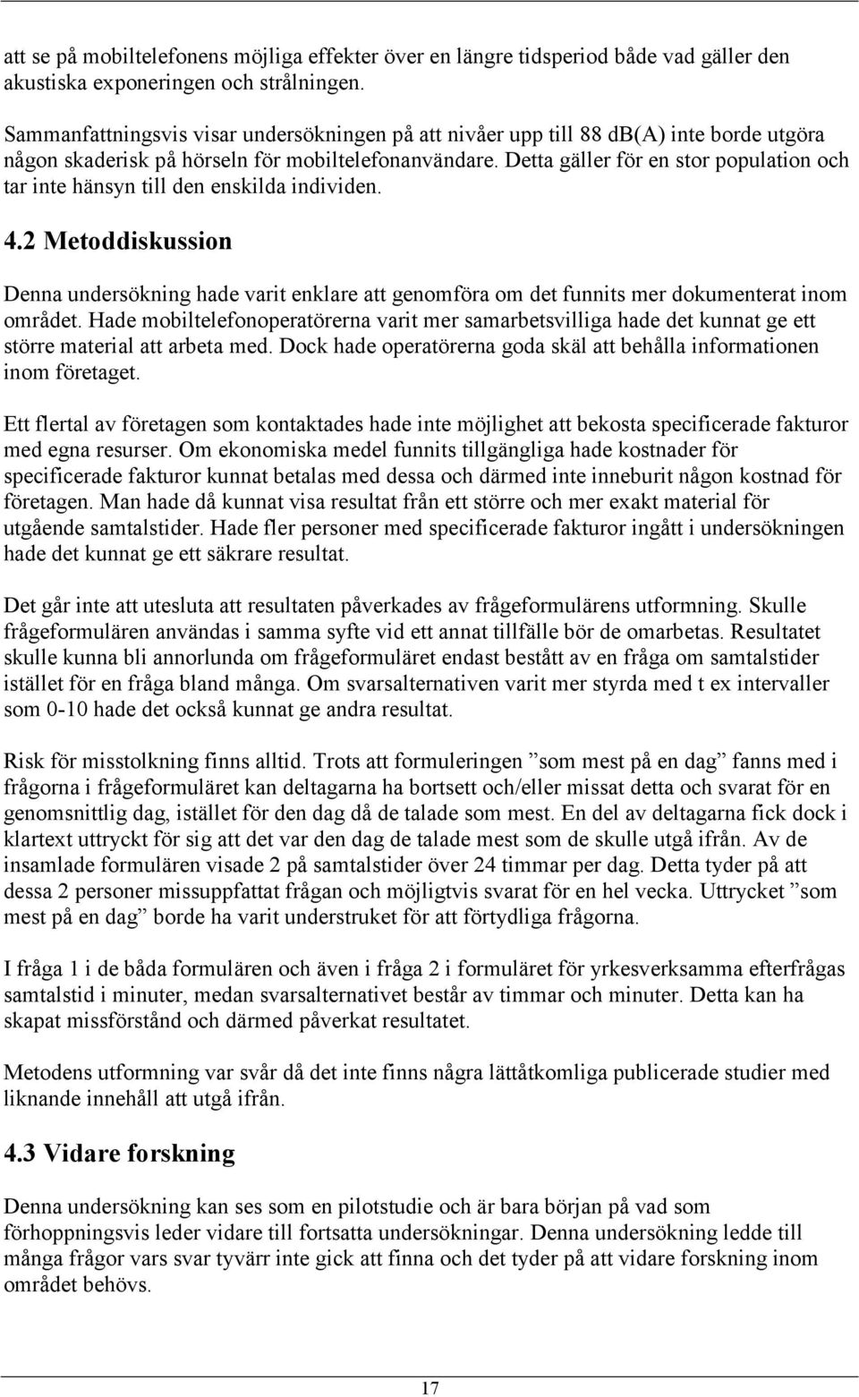 Detta gäller för en stor population och tar inte hänsyn till den enskilda individen. 4.