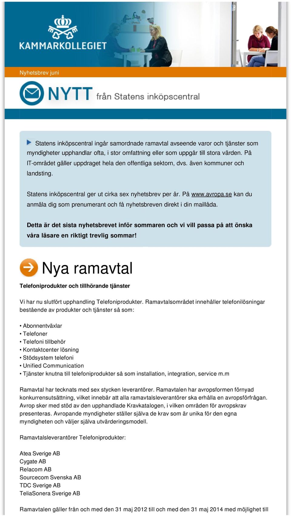 se kan du anmäla dig som prenumerant och få nyhetsbreven direkt i din maillåda. Detta är det sista nyhetsbrevet inför sommaren och vi vill passa på att önska våra läsare en riktigt trevlig sommar!