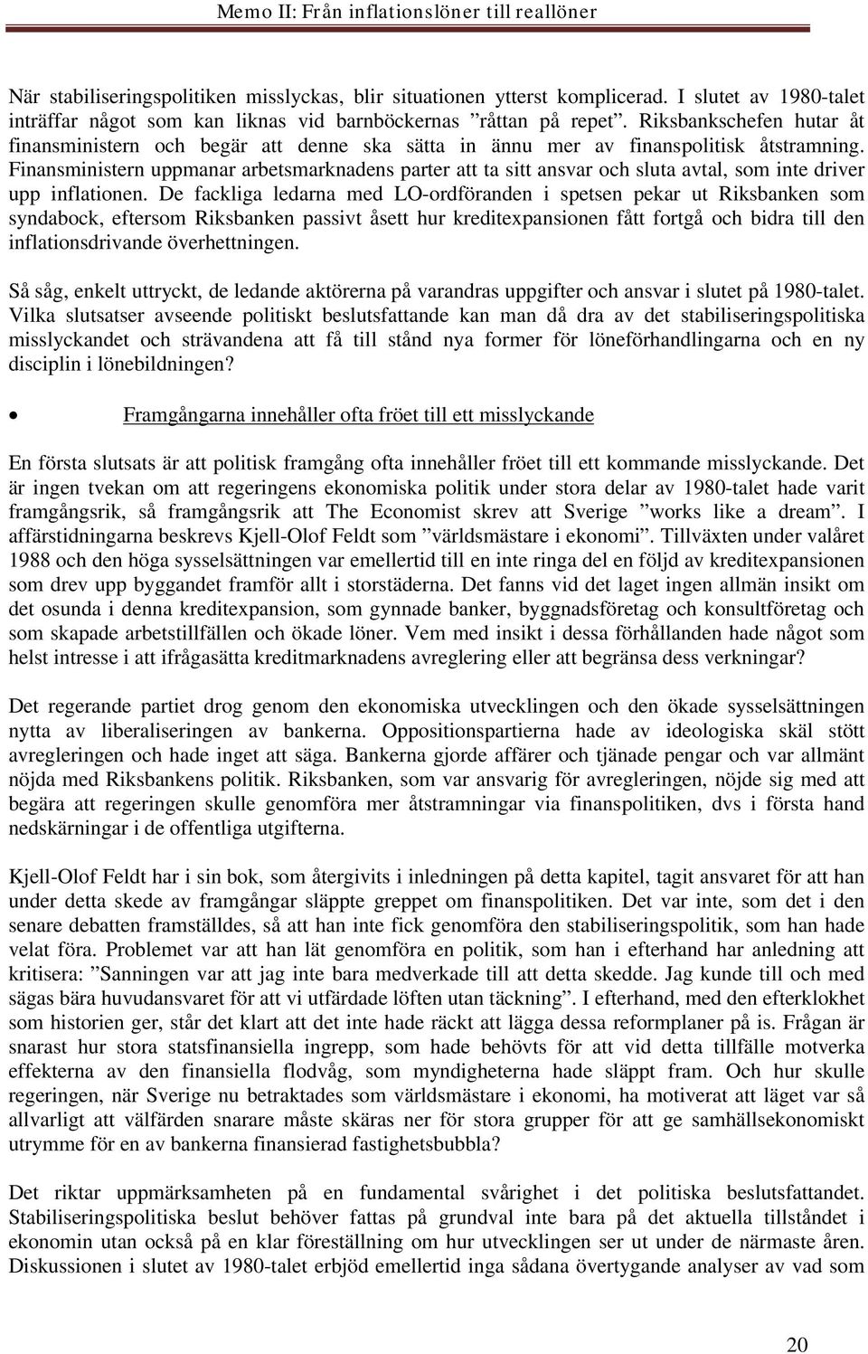 Finansministern uppmanar arbetsmarknadens parter att ta sitt ansvar och sluta avtal, som inte driver upp inflationen.