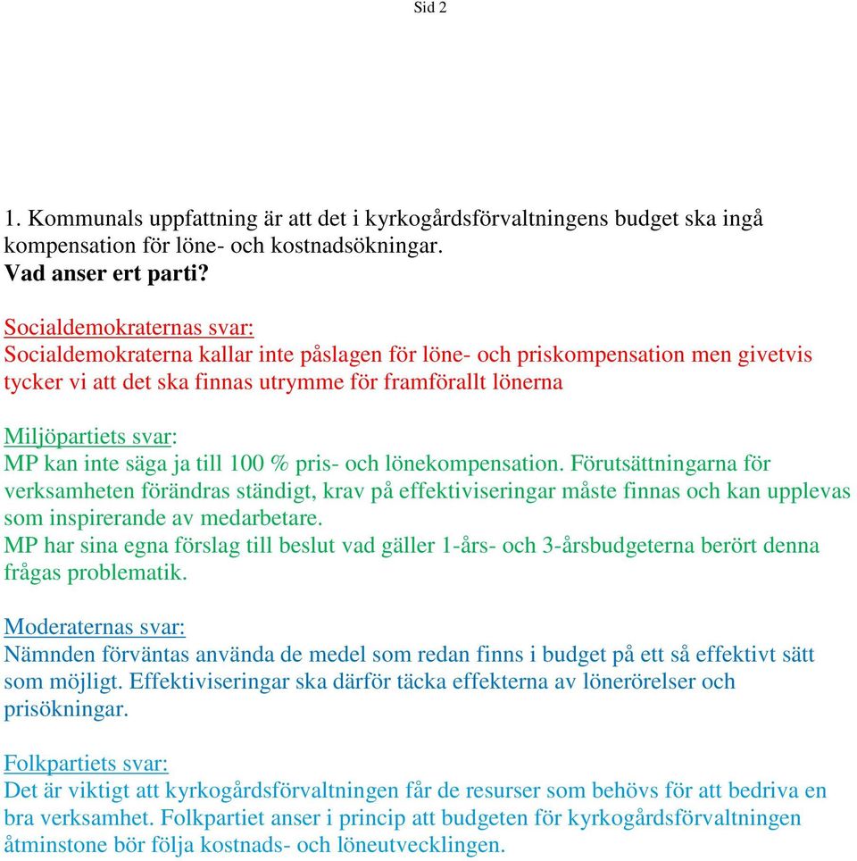 lönekompensation. Förutsättningarna för verksamheten förändras ständigt, krav på effektiviseringar måste finnas och kan upplevas som inspirerande av medarbetare.