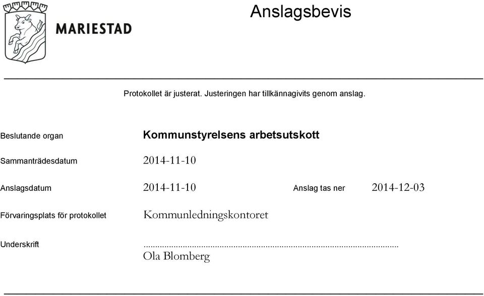 Beslutande organ Sammanträdesdatum Anslagsdatum Anslag tas