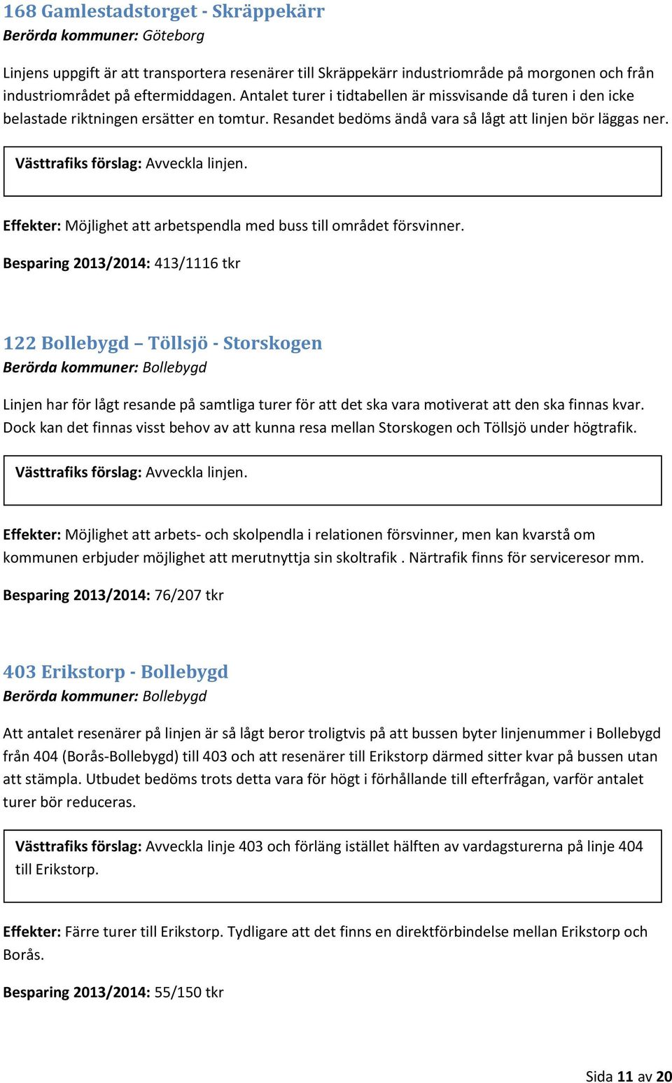 Effekter: Möjlighet att arbetspendla med buss till området försvinner.