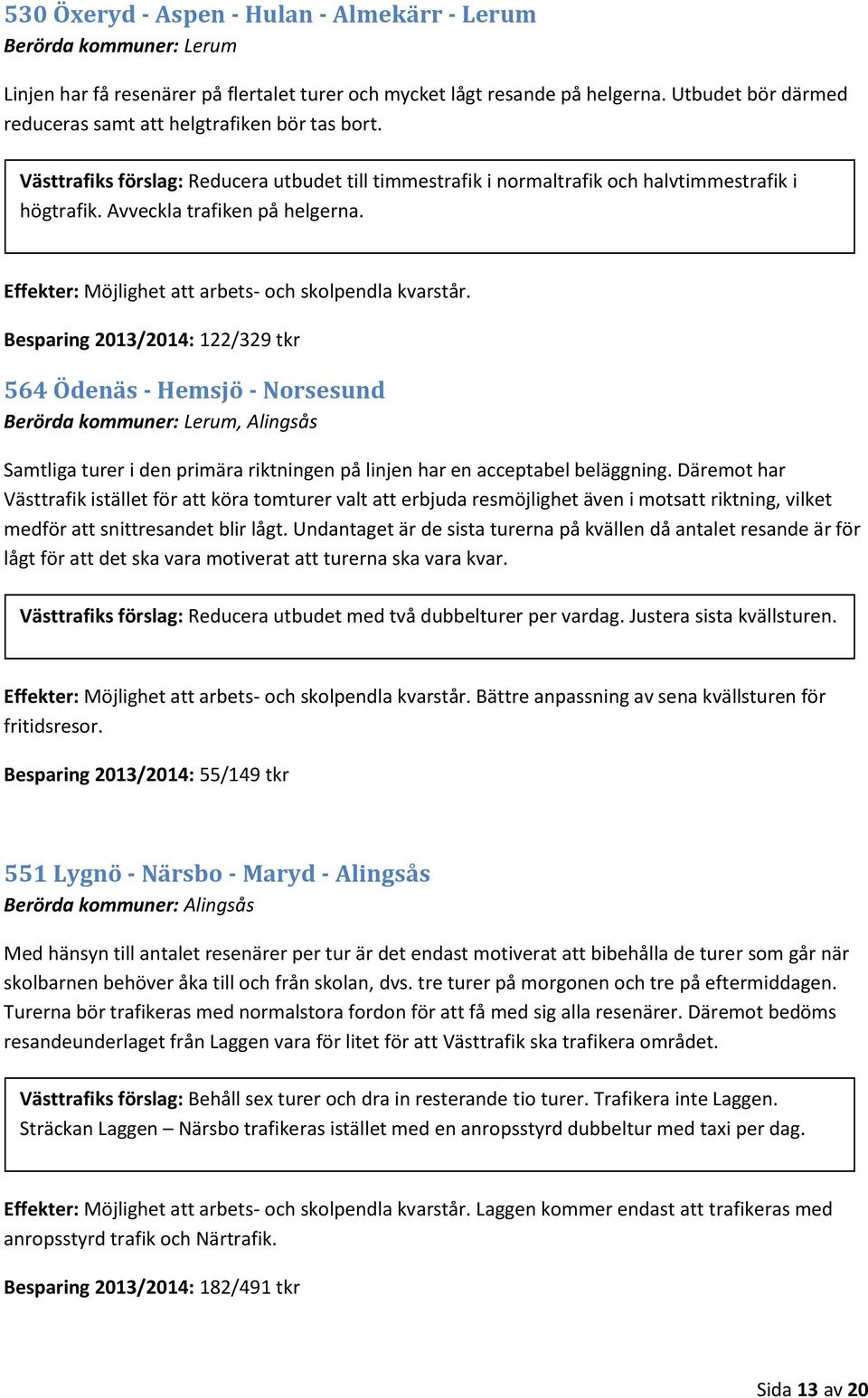 Effekter: Möjlighet att arbets- och skolpendla kvarstår.