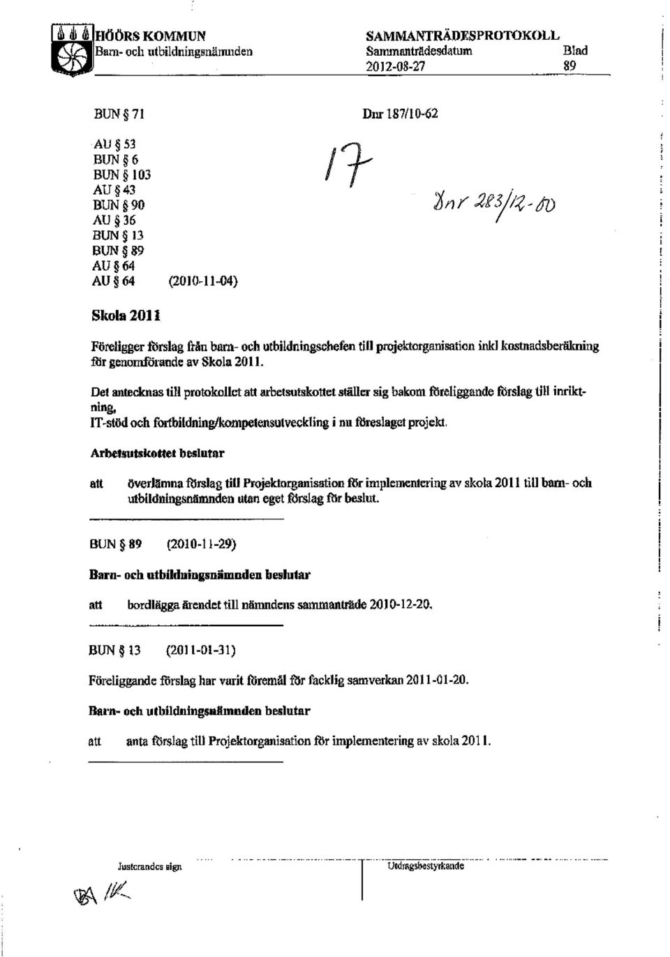 Det antecknas till protokollet att arbetsutskottet ställer sig bakom föreliggande förslag till inriktning, IT-stöd och fortbildning/kompetensutveckling i nu filreslaget projekt.