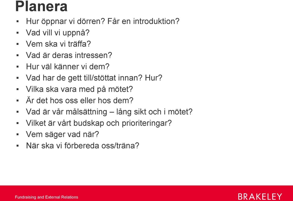 Är det hos oss eller hos dem? Vad är vår målsättning lång sikt och i mötet?