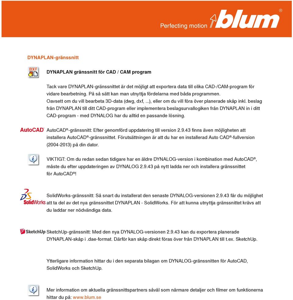 beslag från DYNAPLAN till ditt CAD-program eller implementera beslagsurvallogiken från DYNAPLAN in i ditt CAD-program - med DYNALOG har du alltid en passande lösning.