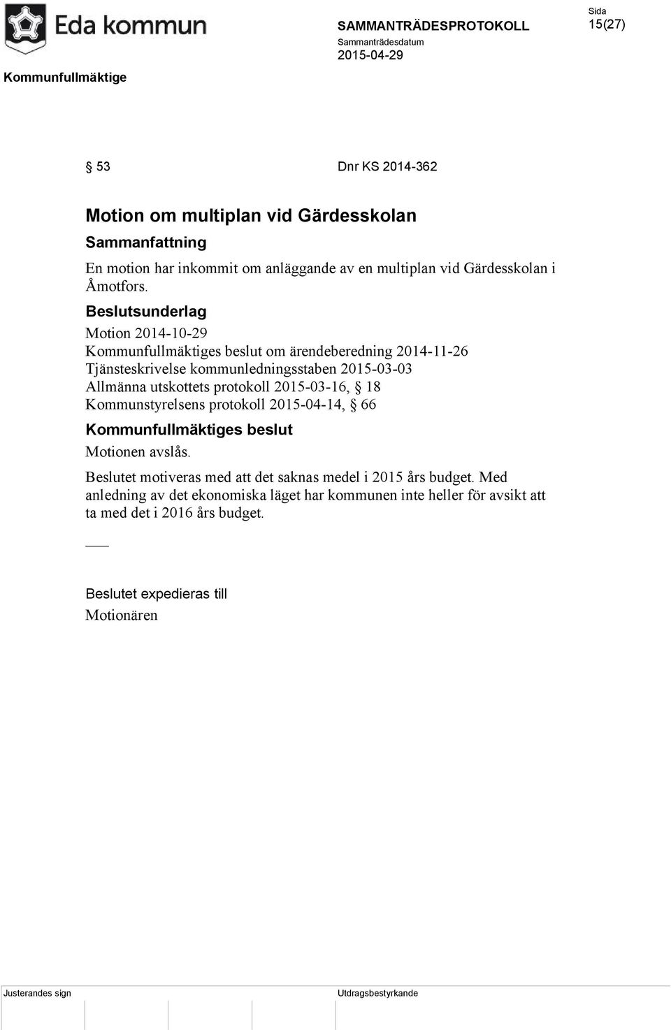 Motion 2014-10-29 om ärendeberedning 2014-11-26 Tjänsteskrivelse kommunledningsstaben 2015-03-03 Allmänna utskottets protokoll