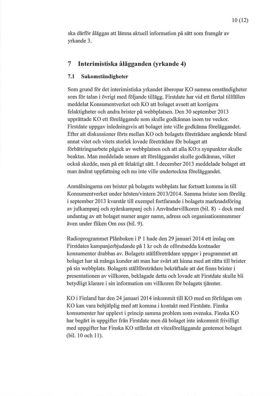 Firstdate har vid ett flertal tillfällen meddelat Konsumentverket och KO att bolaget avsett att korrigera felaktigheter och andra brister på webbplatsen.