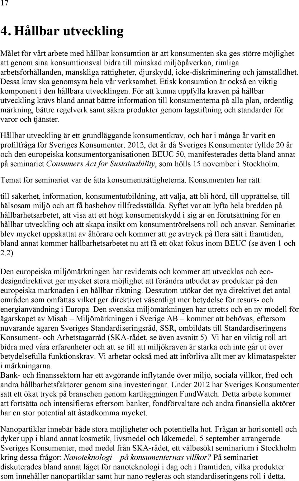 Etisk konsumtion är också en viktig komponent i den hållbara utvecklingen.