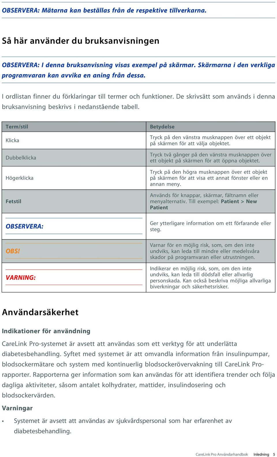 De skrivsätt som används i denna bruksanvisning beskrivs i nedanstående tabell.