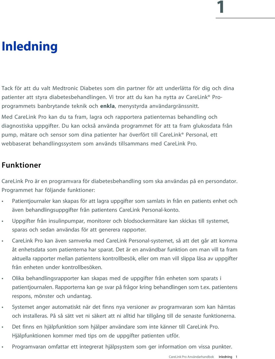 Med CareLink Pro kan du ta fram, lagra och rapportera patienternas behandling och diagnostiska uppgifter.