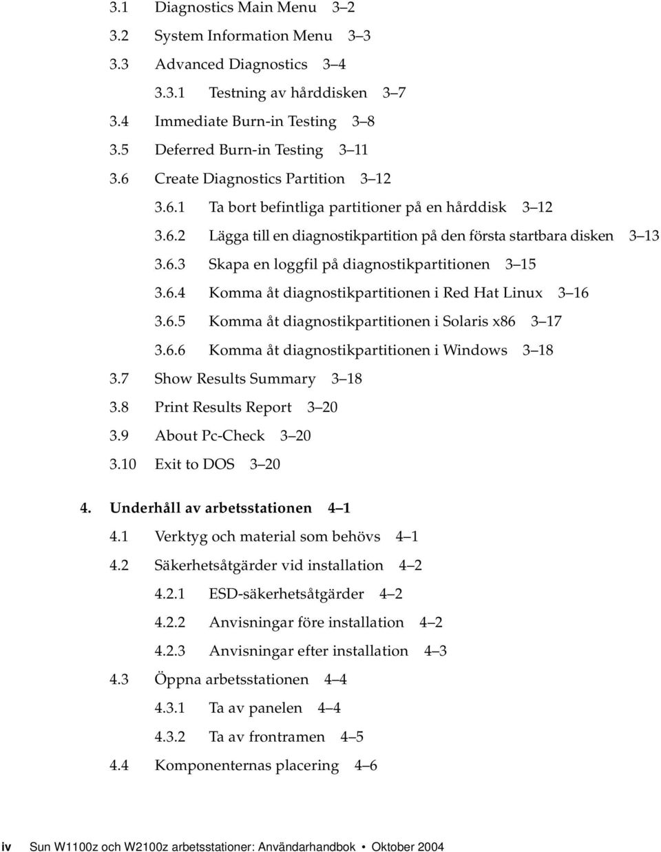 6.4 Komma åt diagnostikpartitionen i Red Hat Linux 3 16 3.6.5 Komma åt diagnostikpartitionen i Solaris x86 3 17 3.6.6 Komma åt diagnostikpartitionen i Windows 3 18 3.7 Show Results Summary 3 18 3.