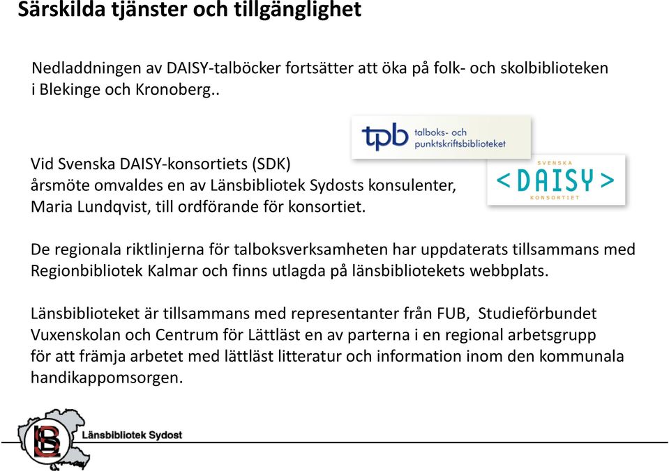 De regionala riktlinjerna för talboksverksamheten har uppdaterats tillsammans med Regionbibliotek Kalmar och finns utlagda på länsbibliotekets webbplats.