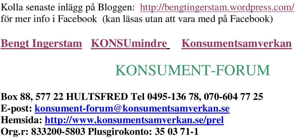 KONSUmindre Konsumentsamverkan KONSUMENT-FORUM Box 88, 577 22 HULTSFRED Tel 0495-136 78, 070-604