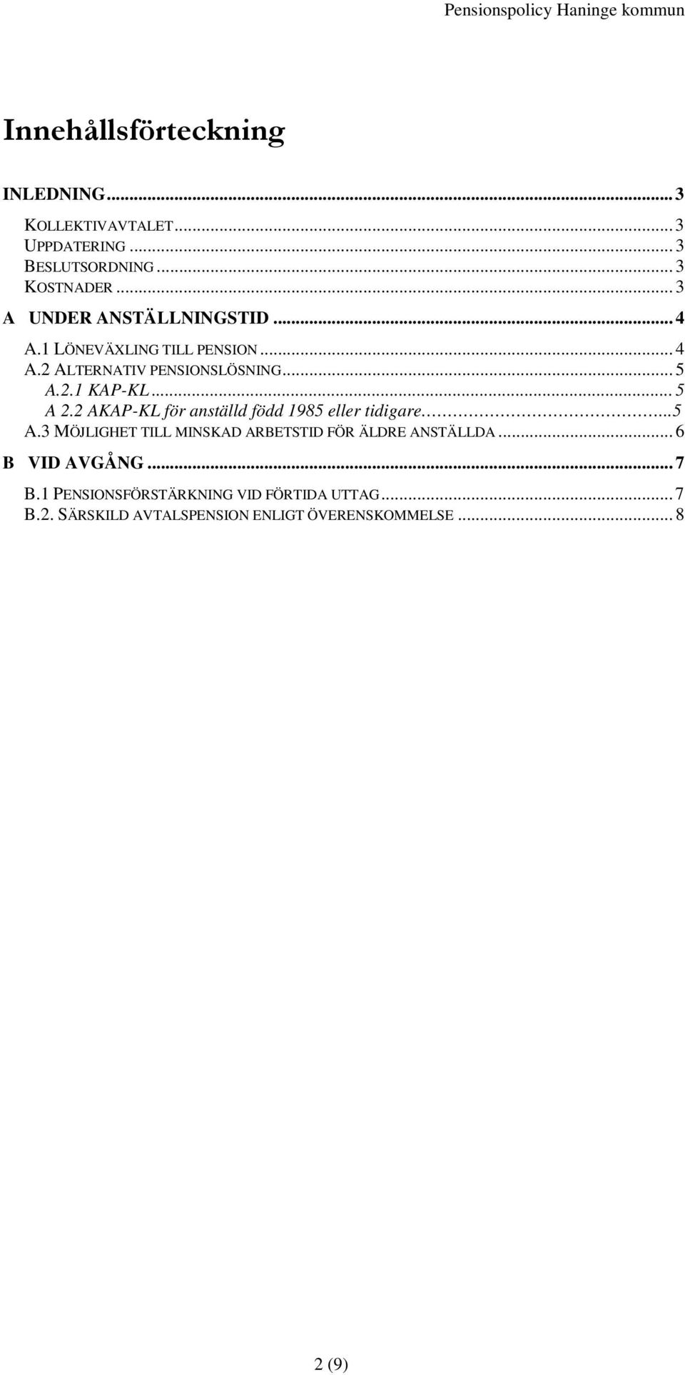 .. 5 A 2.2 AKAP-KL för anställd född 1985 eller tidigare...5 A.3 MÖJLIGHET TILL MINSKAD ARBETSTID FÖR ÄLDRE ANSTÄLLDA.