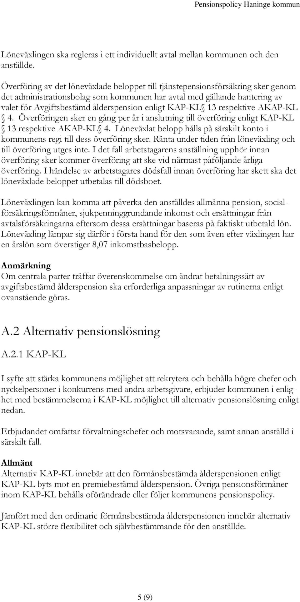 enligt KAP-KL 13 respektive AKAP-KL 4. Överföringen sker en gång per år i anslutning till överföring enligt KAP-KL 13 respektive AKAP-KL 4.