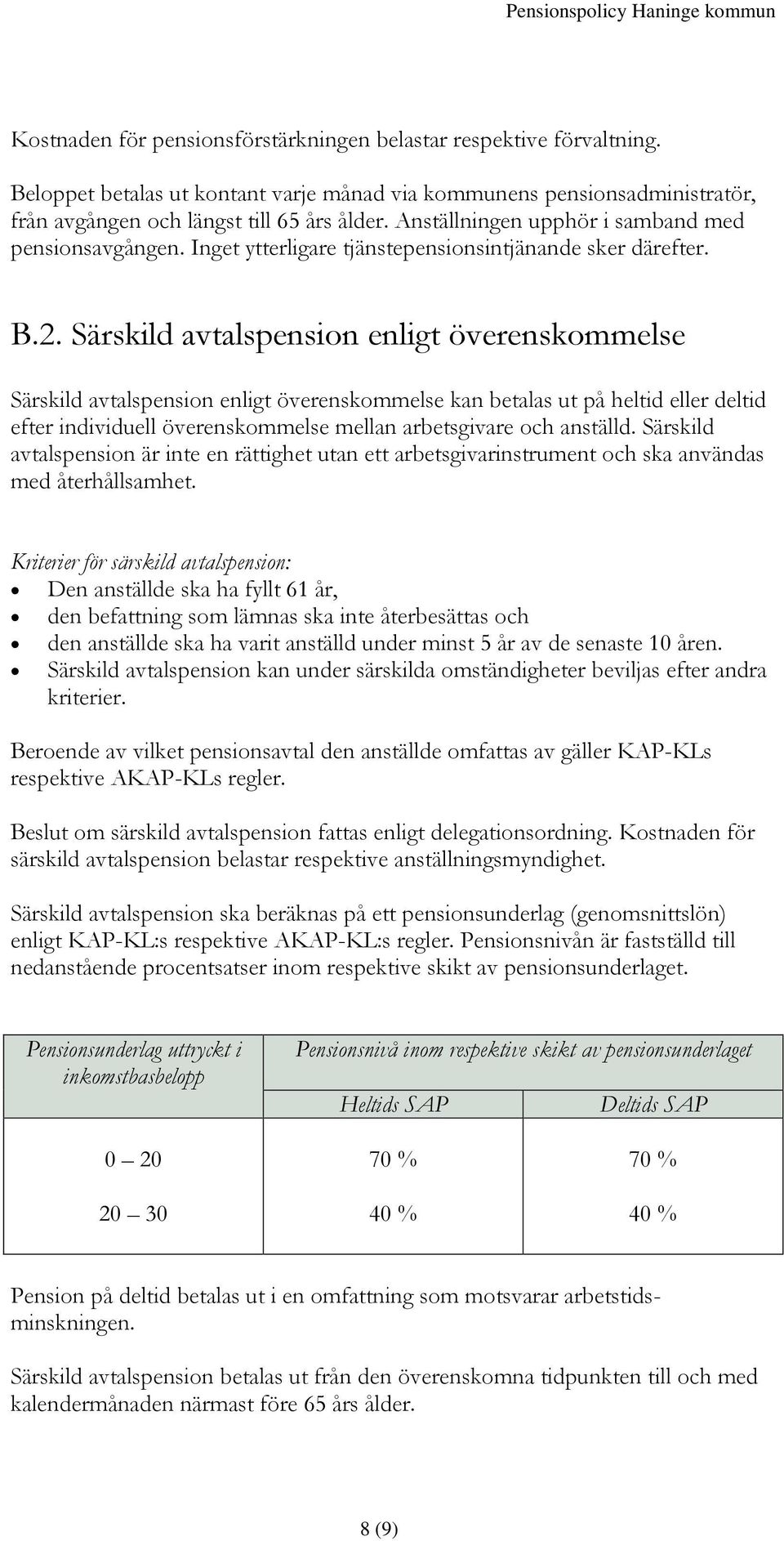 Särskild avtalspension enligt överenskommelse Särskild avtalspension enligt överenskommelse kan betalas ut på heltid eller deltid efter individuell överenskommelse mellan arbetsgivare och anställd.