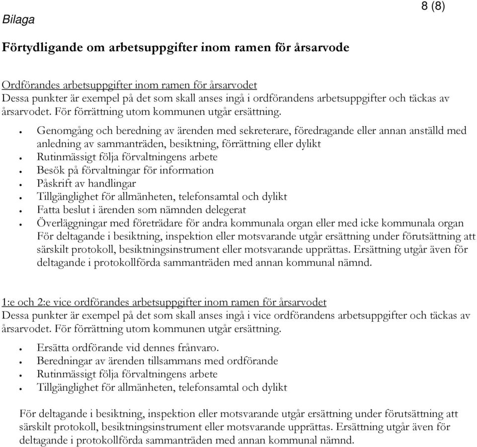 Genomgång och beredning av ärenden med sekreterare, föredragande eller annan anställd med anledning av sammanträden, besiktning, förrättning eller dylikt Rutinmässigt följa förvaltningens arbete