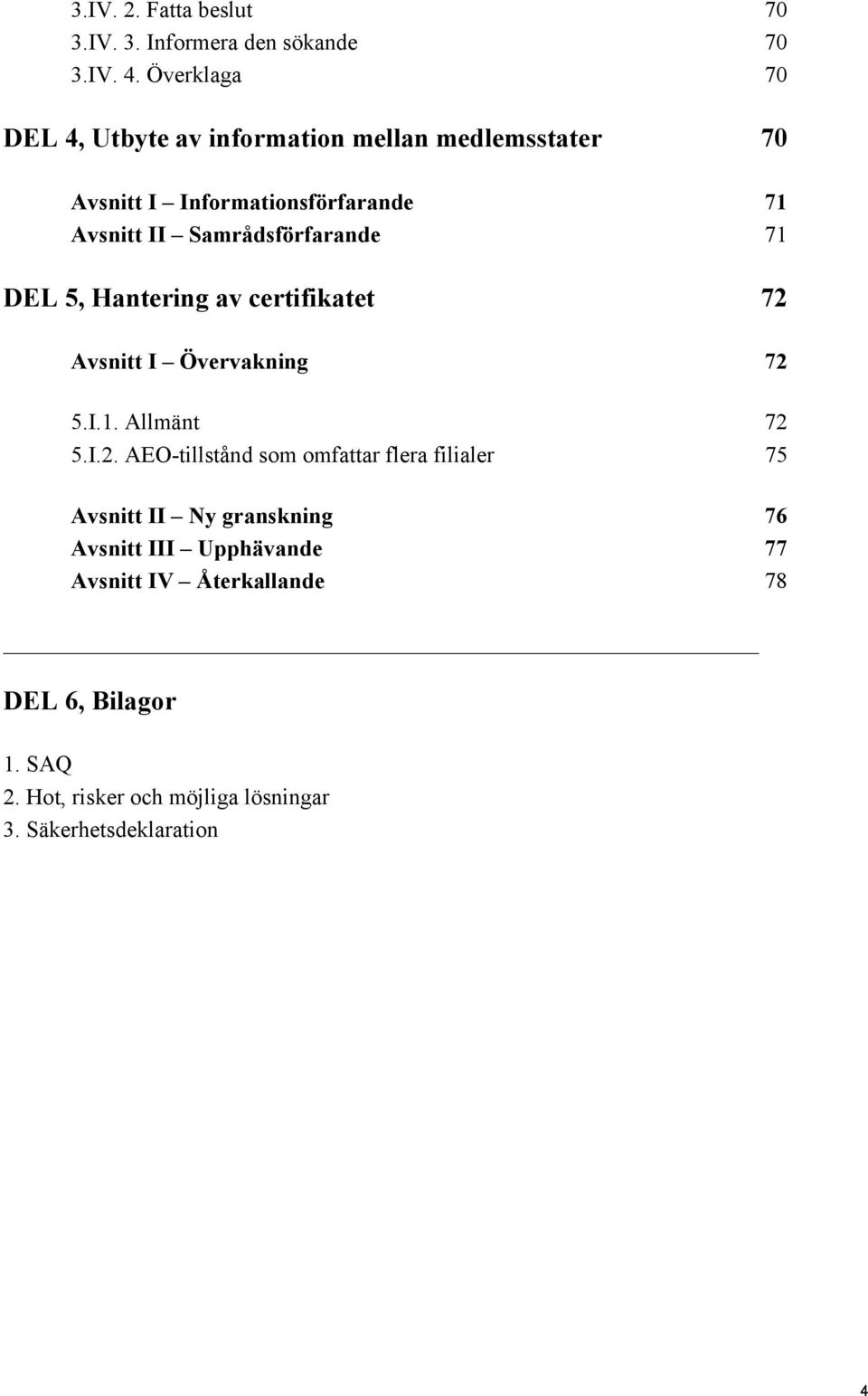 Samrådsförfarande 71 DEL 5, Hantering av certifikatet 72 