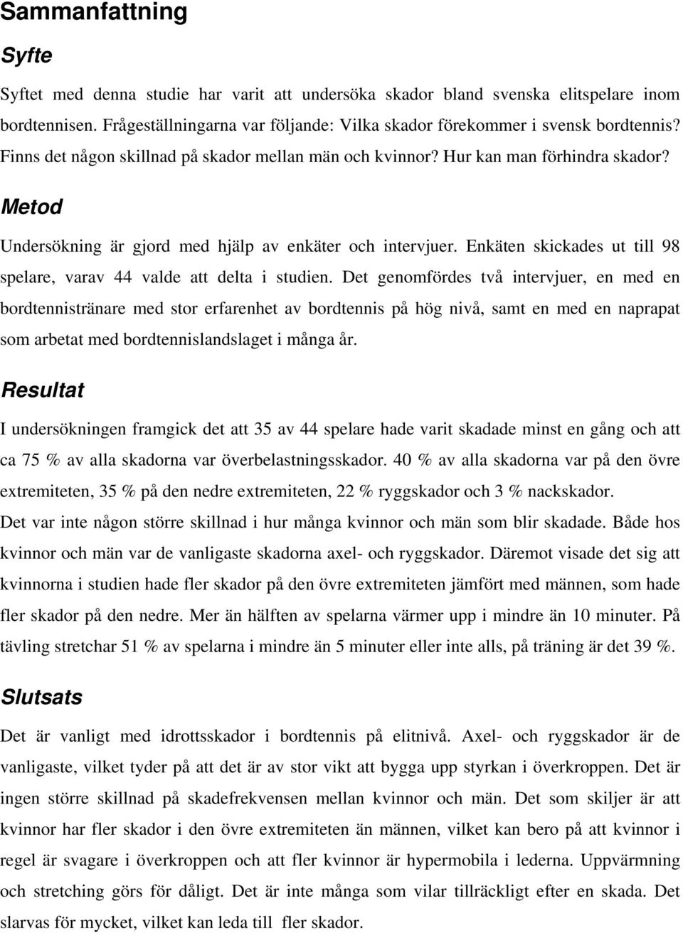 Enkäten skickades ut till 98 spelare, varav 44 valde att delta i studien.