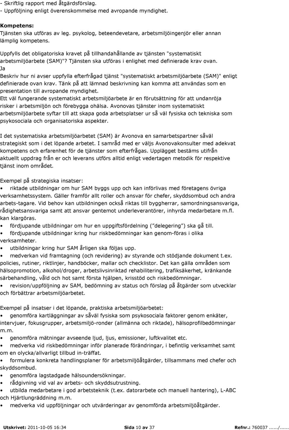 Tjänsten ska utföras i enlighet med definierade krav ovan. Beskriv hur ni avser uppfylla efterfrågad tjänst "systematiskt arbetsmiljöarbete (SAM)" enligt definierade ovan krav.