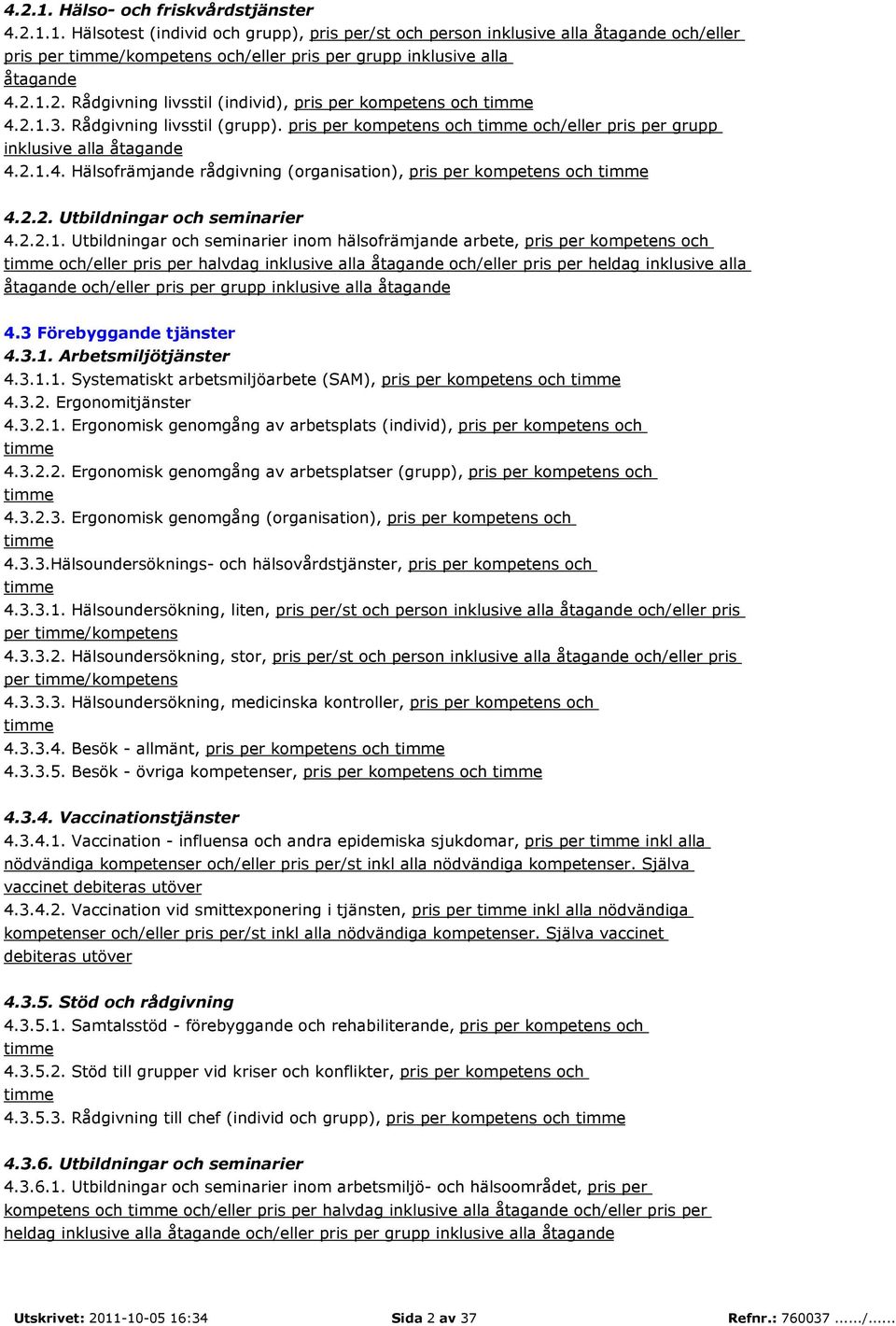 2.2. Utbildningar och seminarier 4.2.2.1.