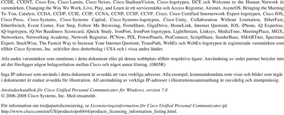 IOS, Cisco Press, Cisco Systems, Cisco Systems Capital, Cisco Systems-logotypen, Cisco Unity, Collaboration Without Limitation, EtherFast, EtherSwitch, Event Center, Fast Step, Follow Me Browsing,