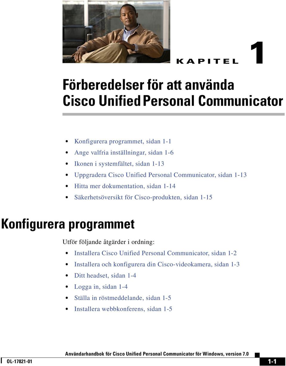 Cisco-produkten, sidan 1-15 hçåñáöìêéê~=éêçöê~ããéí Utför följande åtgärder i ordning: = Installera Cisco Unified Personal Communicator, sidan 1-2 = Installera