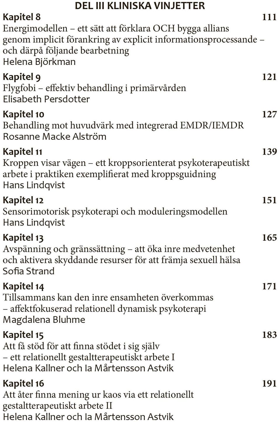 visar vägen ett kroppsorienterat psykoterapeutiskt arbete i praktiken exemplifierat med kroppsguidning Hans Lindqvist Kapitel 12 151 Sensorimotorisk psykoterapi och moduleringsmodellen Hans Lindqvist