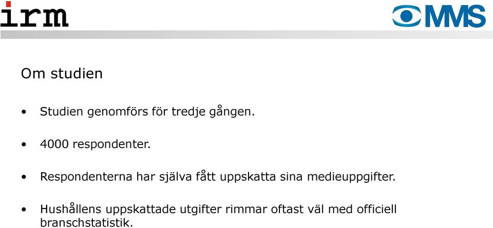 Respondenterna har själva fått uppskatta sina