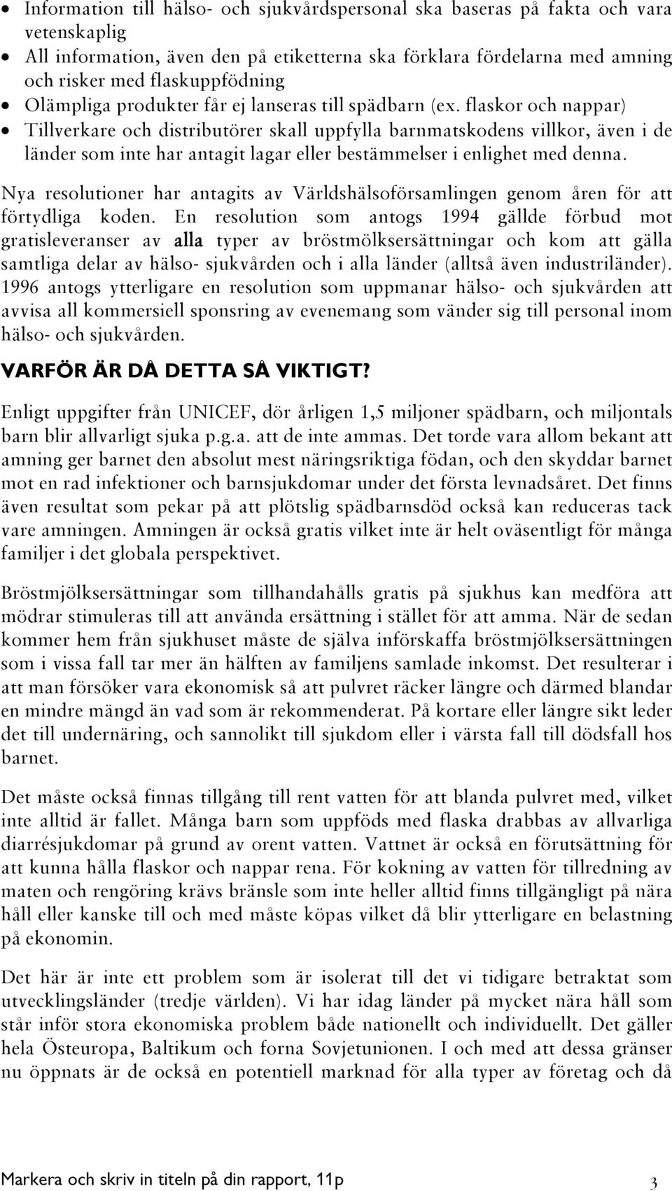 flaskor och nappar) Tillverkare och distributörer skall uppfylla barnmatskodens villkor, även i de länder som inte har antagit lagar eller bestämmelser i enlighet med denna.