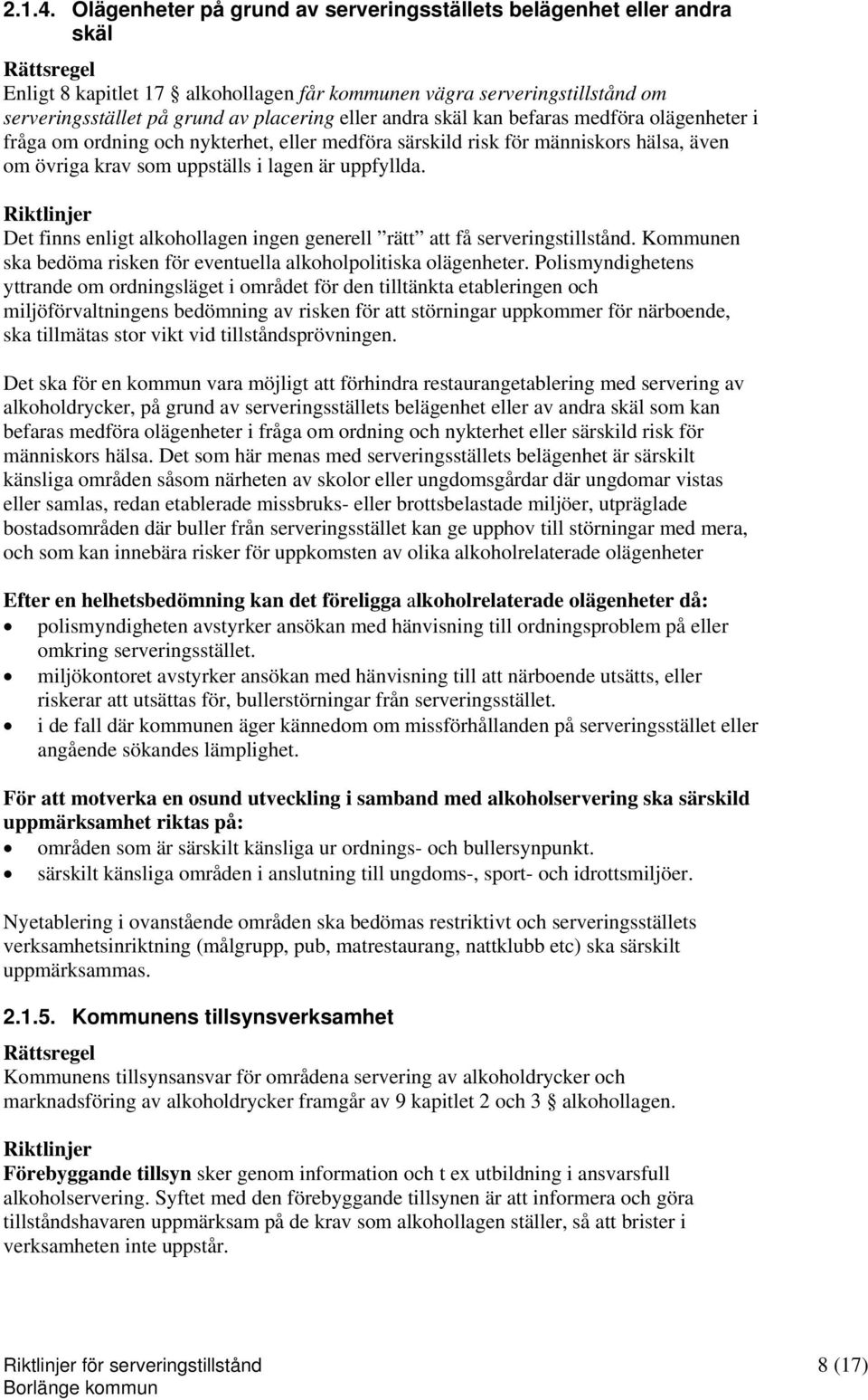 skäl kan befaras medföra olägenheter i fråga om ordning och nykterhet, eller medföra särskild risk för människors hälsa, även om övriga krav som uppställs i lagen är uppfyllda.